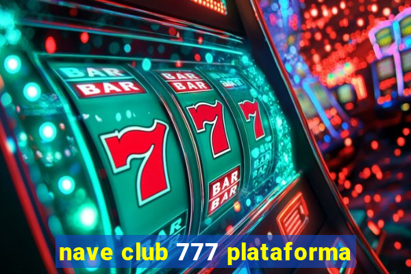 nave club 777 plataforma